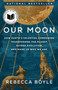 Our Moon (How Earth's Celestial Companion Transformed the Planet, Guided Evolution, and Made Us Who We Are) - 9780593129746 by Rebecca Boyle, 9780593129746