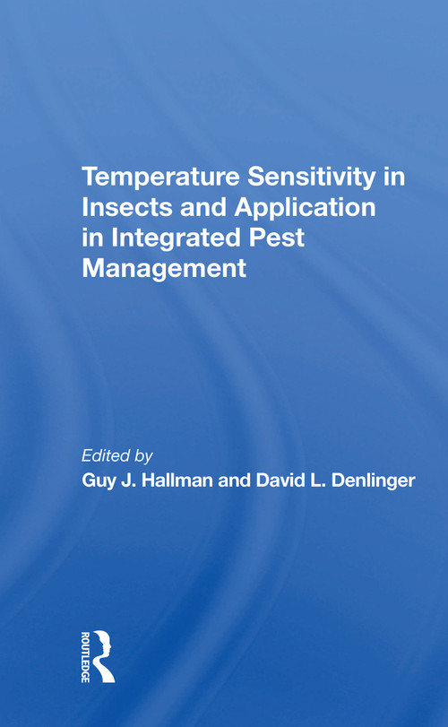 Temperature Sensitivity In Insects And Application In Integrated Pest Management by Guy J Hallman, David L Denlinger, 9780367305291