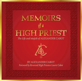Memoirs of a High Priest (The Life and Majick of Alexander Cabot) by Alexander Cabot, Laurie Cabot, 9780764370151