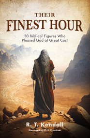 Their Finest Hour (30 Biblical Figures Who Pleased God at Great Cost) by R.T. Kendall, O. S. Hawkins, 9780310159971