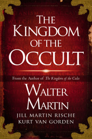 The Kingdom of the Occult - 9780310169178 by Walter Martin, Jill Martin Rische, Kurt Van Gorden, Kevin Rische