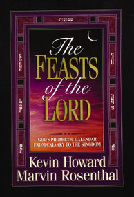 The Feasts of the Lord (God's Prophetic Calendar From Calvary to the Kingdom) by Kevin Howard, Marvin Rosenthal, 9780785275183