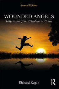 Wounded Angels (Inspiration from Children in Crisis, Second Edition) by Richard Kagan, 9780415518055