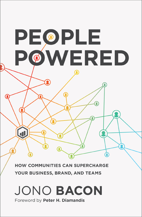 People Powered (How Communities Can Supercharge Your Business, Brand, and Teams) by Jono Bacon, Peter H. Diamandis, 9781400214914