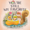 You're Still My Favorite by Amy Weatherly, Jess Johnston, Sawyer Cloud, 9781400241804