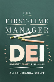 The First-Time Manager: DEI (Diversity, Equity, and Inclusion) by Alida Miranda-Wolff, 9781400246090