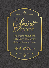 The Spirit Code (40 Truths About the Holy Spirit That Every Believer Should Know (A 40-Day Devotional)) by O. S. Hawkins, 9781400246434