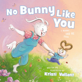No Bunny Like You (A Mommy and Me Book) by Kristi Valiant, Kristi Valiant, 9781400250035