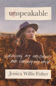Unspeakable (Surviving My Childhood and Finding My Voice) - 9781400332946 by Jessica Willis Fisher, 9781400332946