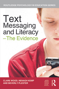 Text Messaging and Literacy - The Evidence by Clare Wood, Nenagh Kemp, Beverly Plester, 9780415687164