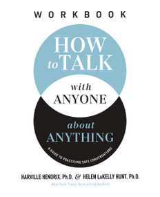How to Talk with Anyone about Anything Workbook (A Guide to Practicing Safe Conversations) by Harville Hendrix, Ph.D., Helen LaKelly Hunt, 9781400337514