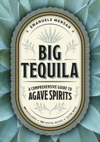 Big Tequila (A Comprehensive Guide to Agave Spirits) by Emanuele Mensah, 9781400340354