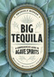 Big Tequila (A Comprehensive Guide to Agave Spirits) by Emanuele Mensah, 9781400340354