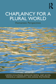 Chaplaincy for a Plural World (Humanistic Perspectives) by Carmen Schuhmann, Annelieke Damen, Gaby Jacobs, Marishelle Lieberwerth, Joanna Wojtkowiak, 9781032492445