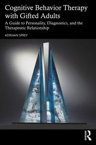 Cognitive Behavior Therapy with Gifted Adults (A Guide to Personality, Diagnostics, and the Therapeutic Relationship) by Adriaan Sprey, 9781032707556