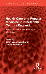 Health Care and Popular Medicine in Nineteenth Century England (Essays in the Social History of Medicine) by John Woodward, David Richards, 9781041079033