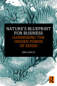 Nature's Blueprint for Business (Harnessing the Hidden Power of Edges) by Ines Garcia, 9781032953410