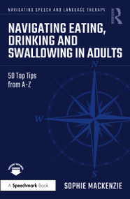 Navigating Eating, Drinking and Swallowing in Adults (50 Top Tips from A-Z) by Sophie MacKenzie, 9781032770154