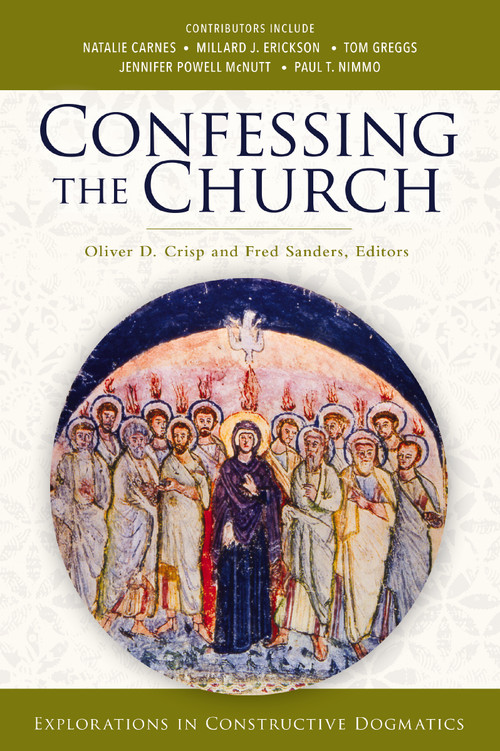 Confessing the Church (Explorations in Constructive Dogmatics) by Oliver D. Crisp, Fred Sanders, Zondervan, 9780310106968
