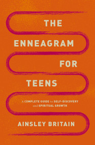 The Enneagram for Teens (A Complete Guide to Self-Discovery and Spiritual Growth) by Ainsley Britain, 9780310155232