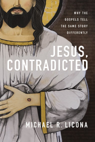 Jesus, Contradicted (Why the Gospels Tell the Same Story Differently) by Michael R. Licona, 9780310159599