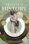 Priests of History (Stewarding the Past in an Ahistoric Age) by Sarah Irving-Stonebraker, 9780310160908