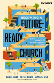 Becoming a Future-Ready Church (8 Shifts to Encourage and Empower the Next Generation of Leaders) by Daniel Yang, Adelle M. Banks, Warren Bird, Ryan P. Burge, 9780310161103