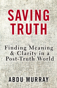 Saving Truth (Finding Meaning and Clarity in a Post-Truth World) - 9780310166894 by Abdu Murray