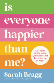 Is Everyone Happier Than Me? (An Honest Guide to the Questions That Keep You Up at Night) by Sarah  Bragg, 9780310361374