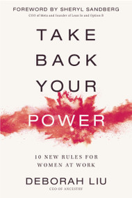 Take Back Your Power (10 New Rules for Women at Work) by Deborah Liu, Sheryl Sandberg, 9780310364887