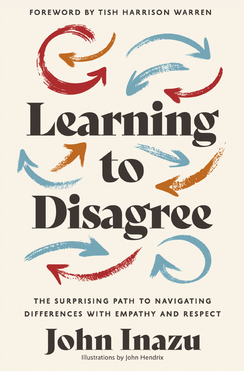 Learning to Disagree (The Surprising Path to Navigating Differences with Empathy and Respect) by John Inazu, Tish Harrison Warren, 9780310368014