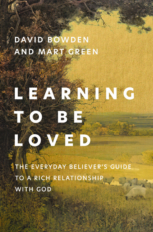 Learning to Be Loved (The Everyday Believer's Guide to a Rich Relationship with God) by David Bowden, Mart Green, 9780310368427
