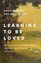Learning to Be Loved (The Everyday Believer's Guide to a Rich Relationship with God) by David Bowden, Mart Green, 9780310368427
