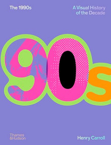The 1990s (A Visual History of the Decade) by Henry Carroll, 9780500027370