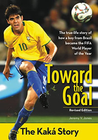 Toward the Goal, Revised Edition (The Kaká Story) by Jeremy V. Jones, 9780310738404