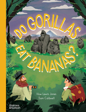 Do Gorillas Eat Bananas? by Huw Lewis Jones, Sam Caldwell, 9780500653234