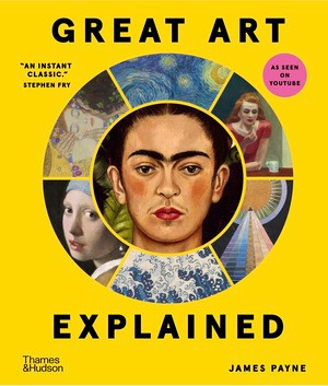 Great Art Explained (The Stories Behind the World's Greatest Masterpieces) by James Payne, 9780500025956