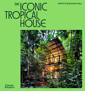 The Iconic Tropical House by Patrick Bingham-Hall, 9780500027011
