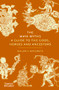 The Maya Myths (A Guide to the Gods, Heroes and Ancestors) by Mallory E. Matsumoto, 9780500026540