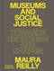 Museums and Social Justice (Towards Reckoning and Change) by Maura Reilly, Liisa-Rávná Finbog, 9780500024591