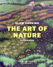 Slow Looking: The Art of Nature by Olivia Meehan, Alice Vincent, Lizzie Marx, Miya Tokumitsu, Harriet Baker, 9781760765255