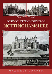 Lost Country Houses of Nottinghamshire by Maxwell Craven, 9781398118331