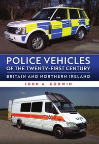 Police Vehicles of the Twenty-First Century (Britain and Northern Ireland) by John A. Godwin, 9781398126473