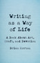 Writing as a Way of Life (A Book About Art, Craft, and Devotion) by Brian Morton, 9781625571779