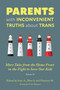 Parents with Inconvenient Truths about Trans (More Tales from the Homefront in the Fight to Save Our Kids) by Dina S., Florence M., Josie A., 9781634312622
