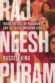 Rajneeshpuram (Inside the Cult of Bhagwan and Its Failed American Utopia) by Russell King, 9781641604727