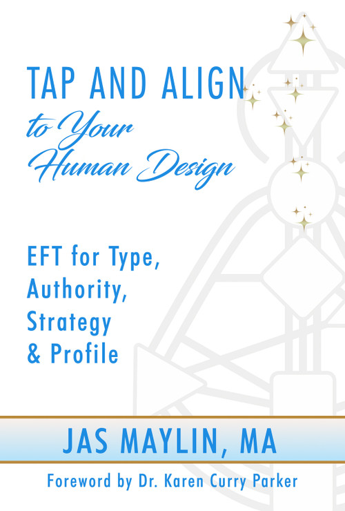 Tap and Align to Your Human Design (EFT for Type, Authority, Strategy, and Profile) by Jas Maylin, 9781966346241