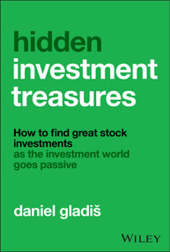 Hidden Investment Treasures (How to Find Great Stock Investments as the Investment World Goes Passive) by Daniel Gladiš , 9781394344802