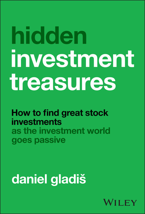 Hidden Investment Treasures (How to Find Great Stock Investments as the Investment World Goes Passive) by Daniel Gladiš , 9781394344802
