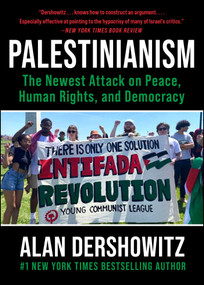 Palestinianism (The Newest Attack on Peace, Human Rights, and Democracy) by Alan Dershowitz, 9781510784611
